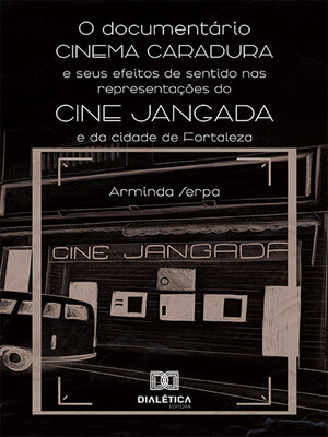 cover image of O documentário Cinema Caradura e seus efeitos de sentido nas representações do Cine Jangada e da cidade de Fortaleza
